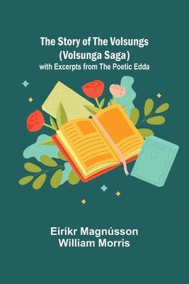 bokomslag The Story of the Volsungs (Volsunga Saga); with Excerpts from the Poetic Edda