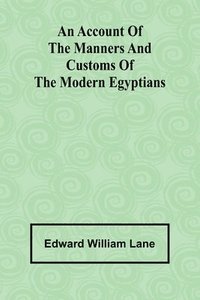 bokomslag An account of the manners and customs of the modern Egyptians