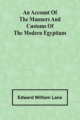 bokomslag An account of the manners and customs of the modern Egyptians