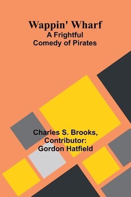 bokomslag Wappin' Wharf: A Frightful Comedy of Pirates