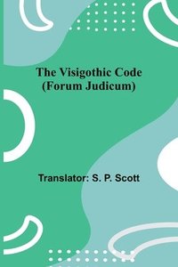 bokomslag The Visigothic code (Forum Judicum)