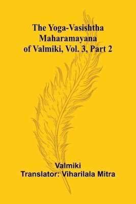 bokomslag The Yoga-Vasishtha Maharamayana of Valmiki, Vol. 3, Part 2