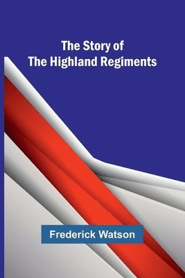 bokomslag The Story of the Highland Regiments