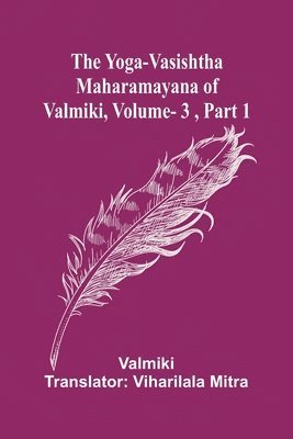 bokomslag The Yoga-Vasishtha Maharamayana of Valmiki, Vol. 3, Part 1