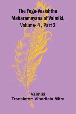 bokomslag The Yoga-Vasishtha Maharamayana of Valmiki, Vol. 4, Part 2