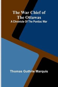 bokomslag The War Chief of the Ottawas