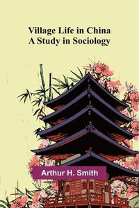 bokomslag Village Life in China: A Study in Sociology