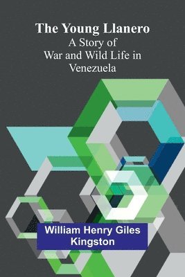 bokomslag The Young Llanero: A Story of War and Wild Life in Venezuela