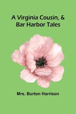 A Virginia Cousin, & Bar Harbor Tales 1