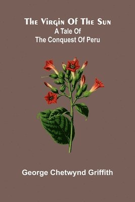 bokomslag The virgin of the sun; A tale of the conquest of Peru