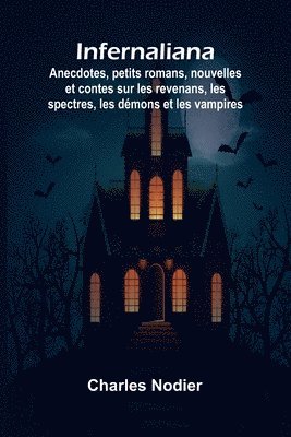 Infernaliana; Anecdotes, petits romans, nouvelles et contes sur les revenans, les spectres, les dmons et les vampires 1