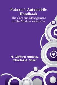 bokomslag Putnam's Automobile Handbook: The Care and Management of the Modern Motor-Car