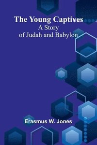 bokomslag The Young Captives: A Story of Judah and Babylon