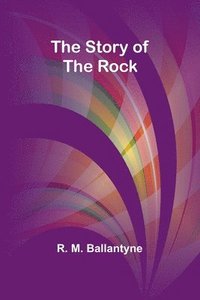 bokomslag The Story of the Rock