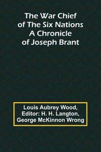 bokomslag The War Chief of the Six Nations: A Chronicle of Joseph Brant