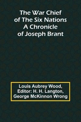 The War Chief of the Six Nations: A Chronicle of Joseph Brant 1