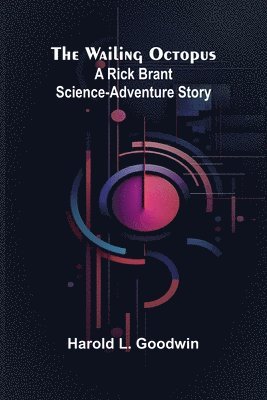 bokomslag The Wailing Octopus: A Rick Brant Science-Adventure Story