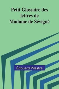 bokomslag Petit Glossaire des lettres de Madame de Svign