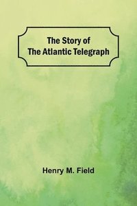 bokomslag The Story of the Atlantic Telegraph