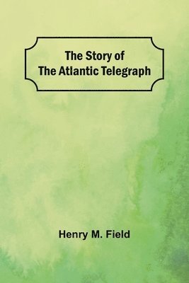 bokomslag The Story of the Atlantic Telegraph