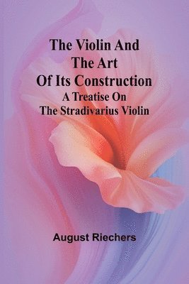 bokomslag The violin and the art of its construction