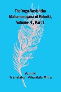 bokomslag The Yoga-Vasishtha Maharamayana of Valmiki, Vol 4, Part 1