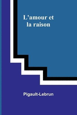 L'amour et la raison 1