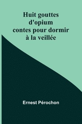 Huit gouttes d'opium 1