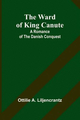 bokomslag The Ward of King Canute