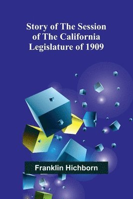 Story of the Session of the California Legislature of 1909 1