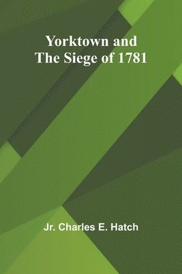 Yorktown and the Siege of 1781 1