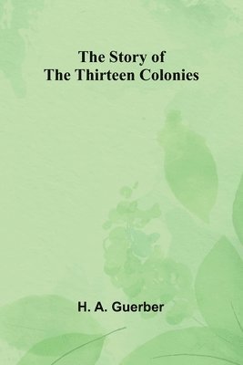 The Story of the Thirteen Colonies 1