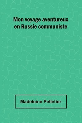 bokomslag Mon voyage aventureux en Russie communiste