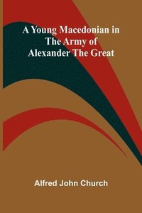 bokomslag A Young Macedonian in the Army of Alexander the Great