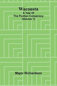 bokomslag Wacousta: a tale of the Pontiac conspiracy (Volume 1)