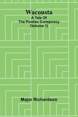 bokomslag Wacousta: a tale of the Pontiac conspiracy (Volume 1)