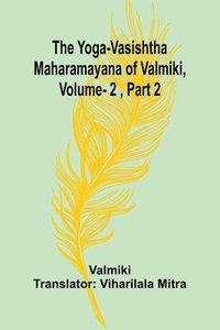 bokomslag The Yoga-Vasishtha Maharamayana of Valmiki, Vol. 2, Part 2