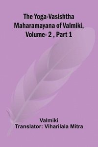 bokomslag The Yoga-Vasishtha Maharamayana of Valmiki, Vol. 2, Part 1