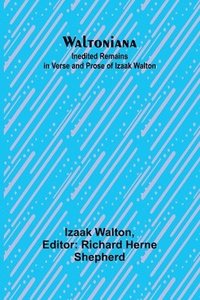 bokomslag Waltoniana: Inedited Remains in Verse and Prose of Izaak Walton