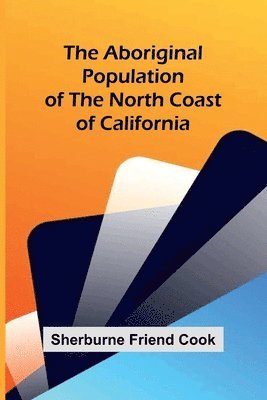 bokomslag The Aboriginal Population of the North Coast of California