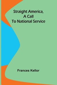 bokomslag Straight America, a call to national service