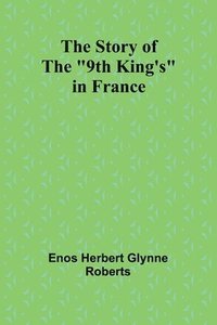 bokomslag The Story of the &quot;9th King's&quot; in France