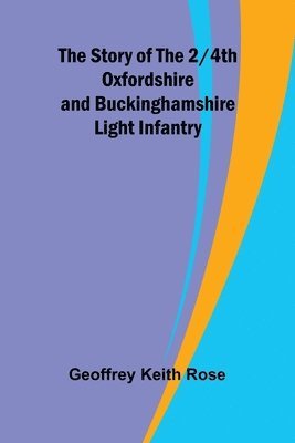 The Story of the 2/4th Oxfordshire and Buckinghamshire Light Infantry 1