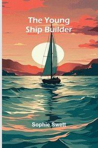 bokomslag The young ship builder