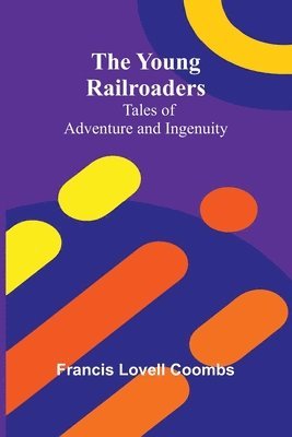 bokomslag The Young Railroaders Tales of Adventure and Ingenuity