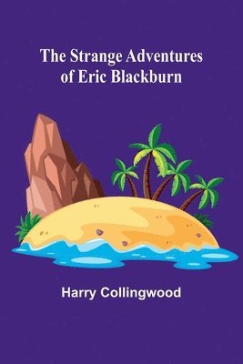 The Strange Adventures of Eric Blackburn 1