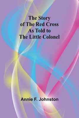 The Story of the Red Cross as told to The Little Colonel 1