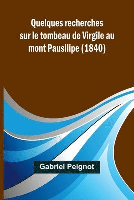 bokomslag Quelques recherches sur le tombeau de Virgile au mont Pausilipe (1840)