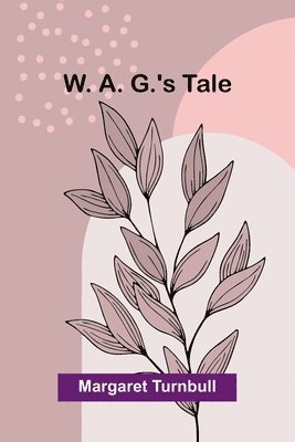 bokomslag W. A. G.'s Tale