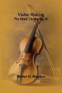 bokomslag Violin Making; 'The Strad' Library, No. IX.